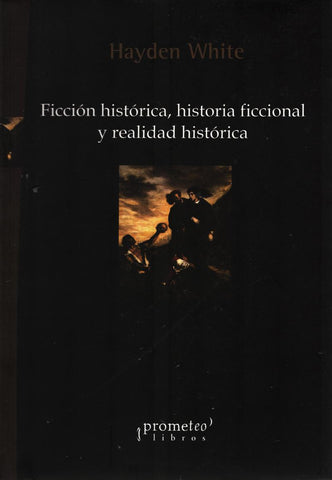 FICCIÓN HISTÓRICA, HISTORIA FICCIONAL Y REALIDAD HISTÓRICA