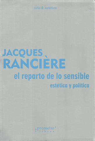 REPARTO DE LO SENSIBLE, EL. ESTETICA Y POLITICA. Reedicion