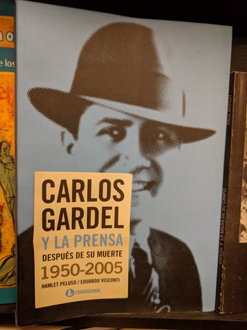 CARLOS GARDEL Y LA PRENSA DESPUÉS DE SU MUERTE 1950-2005