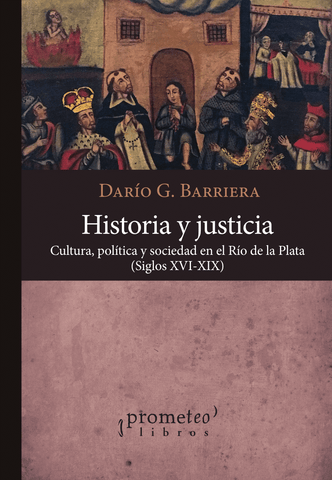 HISTORIA Y JUSTICIA. Cultura, politica y sociedad  en el Rio de La Plata