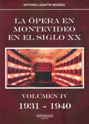 LA ÓPERA EN MONTEVIDEO EN EL SIGLO XX VOLUMEN IV 1931 - 1940