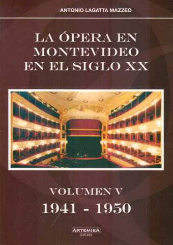 LA ÓPERA EN MONTEVIDEO EN EL SIGLO XX VOLUMEN V 1941 - 1950