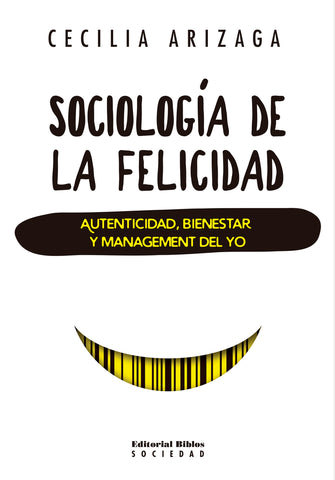 Sociología de la felicidad. Autenticidad, bienestar y management del yo