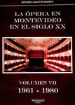 LA ÓPERA EN MONTEVIDEO EN EL SIGLO XX VOLUMEN VII 1961 - 1980