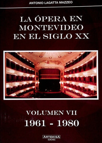 LA ÓPERA EN MONTEVIDEO EN EL SIGLO XX VOLUMEN VII 1961 - 1980