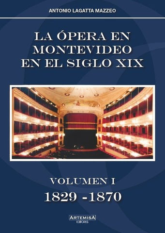 LA ÓPERA EN MONTEVIDEO EN EL SIGLO XIX VOLUMEN I 1829 - 1870