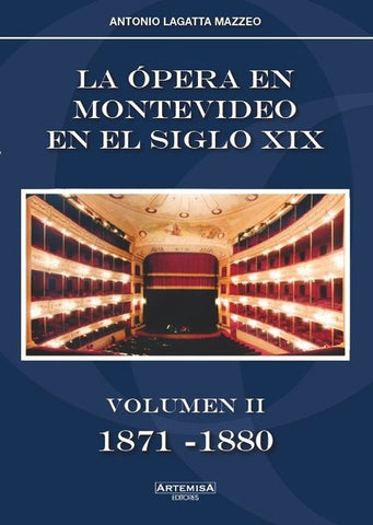 LA ÓPERA EN MONTEVIDEO EN EL SIGLO XIX VOLUMEN II 1871 - 1880
