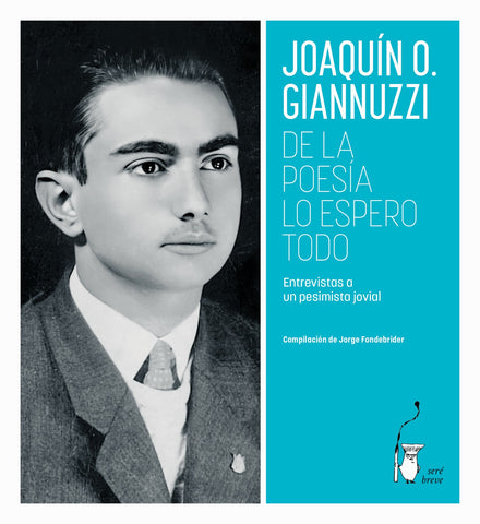 De la poesía lo espero todo. Entrevistas a un pesimista jovial