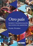 Otro país. Muerte y transfiguración del nuevo cine argentino