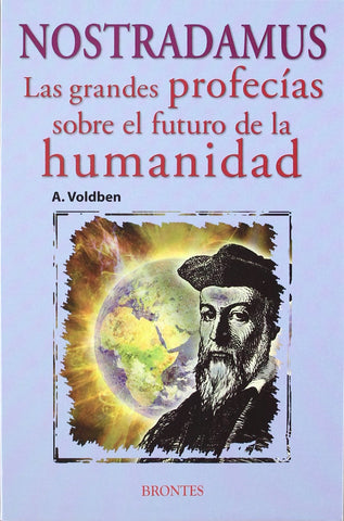 NOSTRADAMUS. LAS GRANDES PROFECIAS SOBRE EL FUTURO DE LA HUMANIDAD