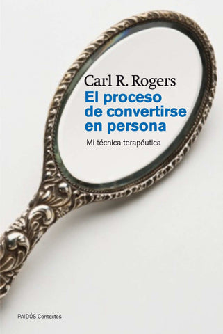 El proceso de convertirse en persona. Carl Rogers
