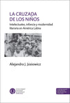 La cruzada de los niños. Intelectuales, infancia y modernidad literaria en América Latina