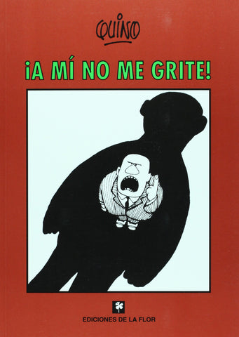 A mí no me grite!