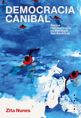 Democracia canibal. Raça e representaçao na literatura das Américas