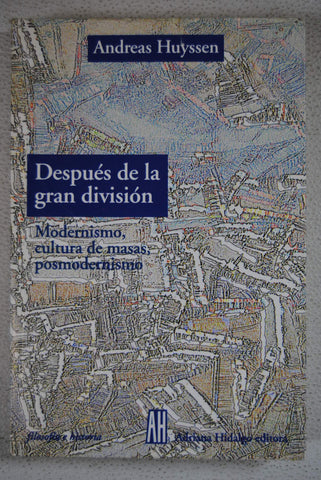 DESPUES DE LA GRAN DIVISION. MODERNISMO, CULTURA DE MASAS, POSMODERNISMO