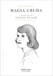 Magia cruda - Una biografía de Sylvia Plath