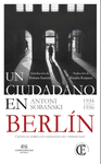 UN CIUDADANO EN BERLÍN. CRÓNICAS SOBRE LOS COMIENZOS DEL TERROR NAZI 1934-1936