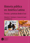 Historia pública de América Latina. Teorías y prácticas desde el sur