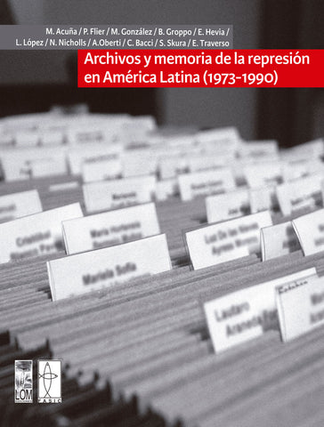 ARCHIVOS Y MEMORIA DE LA REPRESIÓN EN AMÉRICA LATINA 1973-1990