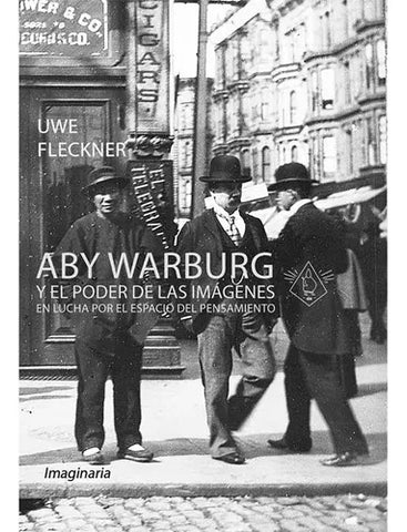 Aby Warburg y el poder de las imágenes. En lucha por el espacio del pensamiento