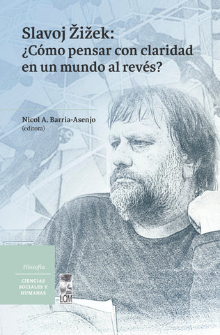 SLAVOJ ZIZEK: COMO PENSAR CON CLARIDAD EN UN