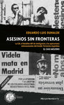 Asesinos sin fronteras. La CIA, el batallón 601 de inteligencia y las operaciones internacionales del Estado Terrorista Argentina