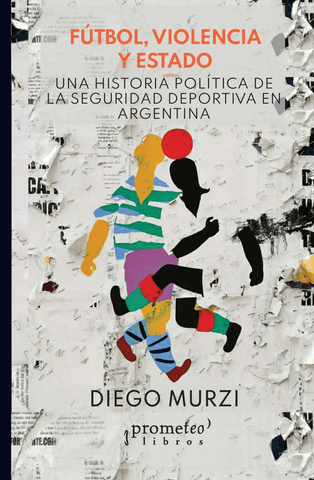 Fútbol, violencia y estado - Una historia política de la seguridad deportiva en Argentina