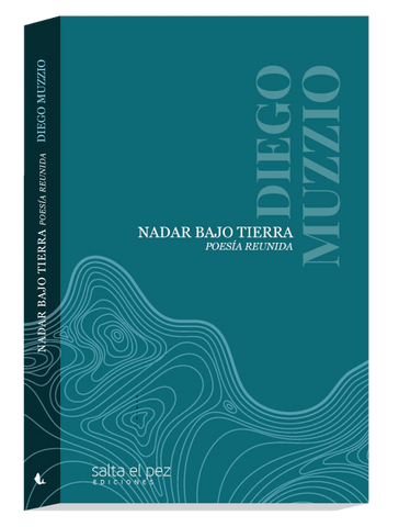 Nadar bajo la tierra. Poesía reunida