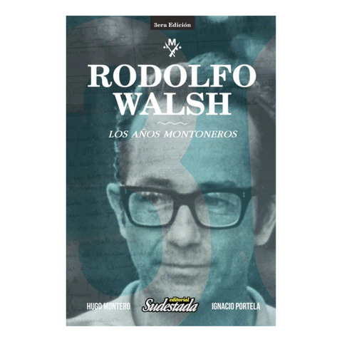 Rodolfo Walsh. Los años montoneros