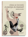 Cómo se inventó el cuerpo de Manuel