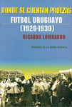 DONDE SE CUENTAN PROEZAS. FÚTBOL URUGUAYO 1920 - 1930