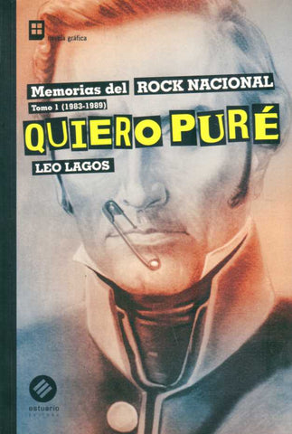 QUIERO PURÉ. MEMORIAS DEL ROCK NACIONAL TOMO I 1983-1989