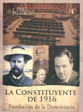 LA CONSTITUYENTE DE 1916. LOS BLANCOS. VOLUMEN VII