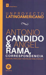 UN PROYECTO LATINOAMERICANO. ANTONIO CÁNDIDO & ANGEL RAMA CORRESPONDENCIA