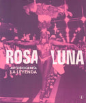 ROSA LUNA. AUTOBIOGRAFÍA. LA LEYENDA