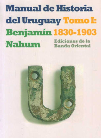 MANUAL DE HISTORIA DEL URUGUAY 1830-1903 TOMO 1