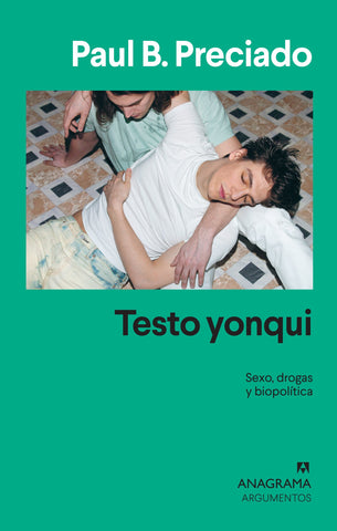 TESTO YONQUI - SEXO, DROGAS Y BIOPOLÍTICA