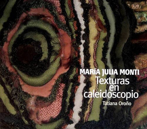 María Julia Monti - Texturas en caleidoscopio