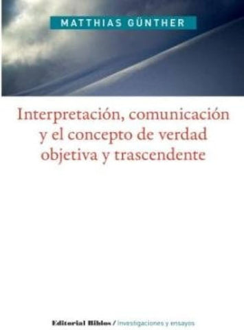 Interpretación, comunicación y el concepto de verdad objetiva y trascendente