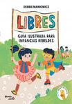 Libres: guía ilustrada para infancias rebeldes