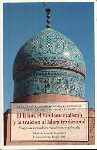 ISLAM EL FUNDAMENTALISMO Y LA TRAICION AL ISLAM TRADICIONAL, EL