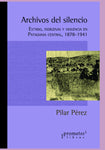 ARCHIVOS DEL SILENCIO. Estado, indigenas y violencia en Patagonia Central 18781941