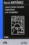 JUAN CARLOS ONETTI: CAPRICHOS CON CIUDADES