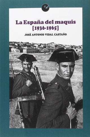 LA ESPAÑA DEL MAQUIS 1936-1965