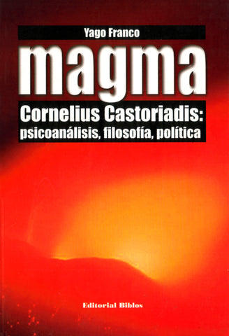 Magma - Cornelius Castoriadis: Psicoanálisis, filosofía, política