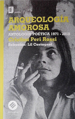 ARQUEOLOGÍA AMOROSA. ANTOLOGÍA POÉTICA 1971 - 2018