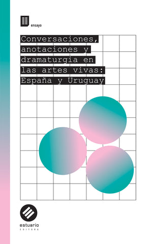 CONVERSACIONES ANOTACIONES Y DRAMATURGIA EN LAS ARTES VIVAS: ESPAÑA Y URUGUAY
