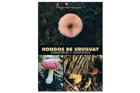 HONGOS DE URUGUAY. COMESTIBLES Y VENENOSOS