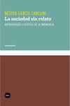 LA SOCIEDAD SIN RELATO - ANTROPOLOGÍA Y ESTÉTICA DE LA INMINENCIA
