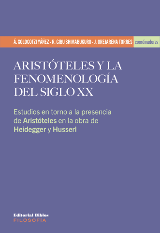 Aristóteles y la fenomenología del siglo XX. Estudios en torno a la presencia de Aristóteles en la obra de Heidegger y Husserl